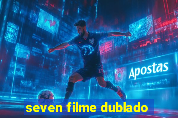 seven filme dublado